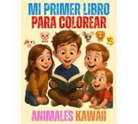 MI PRIMER LIBRO PARA COLOREAR, ANIMALES KAWAII: Páginas simples y tiernas para colorear y estimular la creatividad desde los 3 años