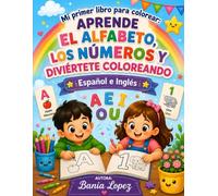 Mi primer libro para colorear: Aprende el alfabeto, los números y diviértete coloreando | Español e Inglés