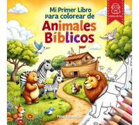 Mi Primer Libro para Colorear de Animales Bíblicos: Un libro cristiano para colorear para niños de 2 a 10 años inspirado en la Biblia