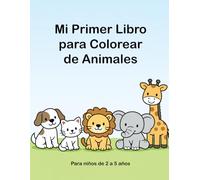 Mi Primer Libro para Colorear de Animales: Páginas para colorear para niños de 2 a 5 años