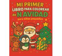 Mi Primer Libro para Colorear de Navidad para Niños Pequeños: Libro de Navidad para colorear con Santa, renos y regalos - ideal para niños de 1 a 5 años