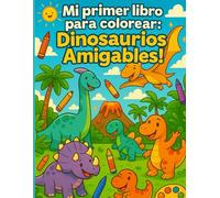 Mi primer libro para colorear: Dinosaurios amigables: Descubre un mundo jurásico lleno de diversión