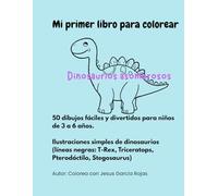 Mi primer libro para colorear: Dinosaurios asombrosos: 50 dibujos fáciles y divertidos para niños de 3 a 6 años