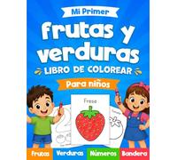 Mi Primer Libro para Colorear Frutas y Verduras para Niños: 47 Dibujos Grandes y Fáciles con Nombres y Aprende los Números del 1 al 9 | libro de actividades educativo para Niños y Niñas