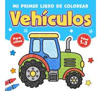 Mi Primer Libro para Colorear Vehículos Para Niños: 47 Dibujos Grandes y Fáciles para Niños Pequeños de 1 a 3 Años | Coches, Camiones, Tractores, Aviones y Más
