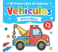Mi Primer Libro para Colorear Vehículos Para Niños: 47 Dibujos Grandes y Fáciles para Niños Pequeños de 1 a 3 Años | Coches, Camiones, Tractores, Aviones y Más