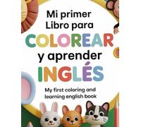 Mi Primer Libro para Colorear y Aprender Inglés: 30 Animales, Abecedario Completo y Números 1-50: El recurso bilingüe ideal para preescolar y primaria.