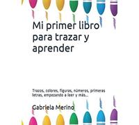 Mi Primer Libro Para Trazar Y Aprender: Trazos, Colores, Figuras, Números, Primeras Letras, Empezando A Leer Y Más...