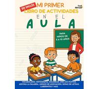 Mi Primer Livro de Actividades en Inglés: En el Aula - Vocabulario, Ortografía, Colorear, Une los Puntos, Adivina la Palabra, Juegos de Asociación, ... 10 Años: Actividades en Inglés, Tema Escuela