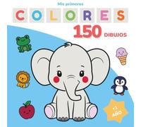 Mi Primer Mega Libro de Colorear: 150 Dibujos Grandes para Bebés y Niños de 1 a 3 Años: Ilustraciones simples con trazos gruesos y espacios amplios · ... de colorear para bebés y primeras edades