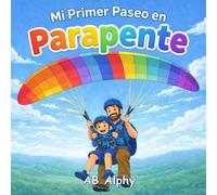 Mi Primer Paseo en Parapente: Una dulce historia sobre valentía, seguridad y la primera aventura volando