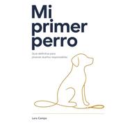 Mi primer perro: Guía definitiva para jóvenes dueños