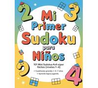 Mi primer Sudoku para niños: 101 mini sudokus 4x4 súper fáciles (niveles 1-4) • Cuadrículas grandes • 4-7 años • Aprende lógica jugando