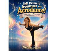 Mi Primera Aventura en Acrodance - Nivel I: Aprende posturas, equilibrios, rodadas y secuencias de Acrodance de forma divertida, segura y educativa