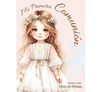 Mi Primera Comunión. Libro de firmas.: El regalo personalizado ideal para niñas: con INTERIOR A TODO COLOR, álbum de fotografías, dedicatorias y mensajes de invitados. Tapa dura.