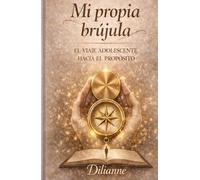 Mi propia Brújula: Un viaje adolescente hacia el propósito