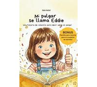 Mi pulgar se llama Eddie. Una historia de valentía para decir adiós al pulgar: Libro infantil para dejar de chuparse el dedo - con cuaderno de estrellas y guía para padres, a partir de 3 años