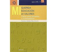 Mi Querida Educación En Valores : Cartas Entre Docentes E Investigadores