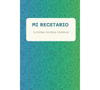 Mi Recetario: Tu cocina, tus ideas, tus reglas