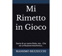Mi Rimetto in Gioco: Storia di un uomo finito, ma… Che sia un’illusione biochimica...