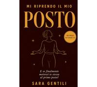 MI RIPRENDO IL MIO POSTO: E se finalmente mettessi te stessa al primo posto?