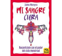 Mi sangre cura: Reconéctate con el poder del ciclo menstrual
