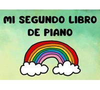 Mi segundo libro de piano: Método visual y práctico para niños