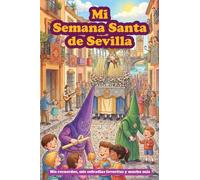Mi Semana Santa de Sevilla: Un Libro con Preguntas para Rellenar. Registra tus Recuerdos de la Semana Santa en este Diario Guiado. Regalo Semana Santa Sevilla para niños