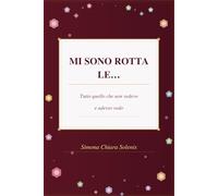 Mi sono rotta le...tutto quello che non vedevo e adesso vedo: Romanzo ironico sulla vita di coppia, i ruoli di genere, una piccola rivolta domestica e ... della donna nella società e nel matrimonio