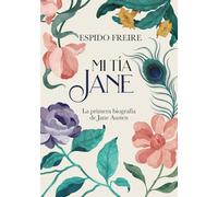 Mi tía Jane: La primera biografía de Jane Austen