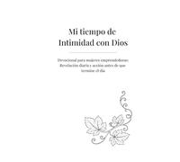 Mi tiempo de intimidad con Dios: A Christian Devotional Notebook for Prayer, Bible Study and Reflection