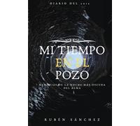 MI TIEMPO EN EL POZO: Memorias de la noche más oscura del alma