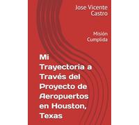 Mi Trayectoria a Través del Proyecto de Aeropuertos en Houston, Texas: Misión Cumplida
