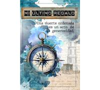 Mi Último Regalo: Una muerte ordenada es un acto de generosidad.