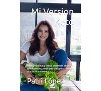 Mi Version Keto: Recetas deliciosas y hábitos sostenibles para sanar tu metabolismo, perder peso y recuperar tu energía vital sin pasar hambre.