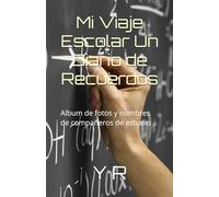 Mi Viaje Escolar Un Diario de Recuerdos: Album de fotos y nombres de compañeros de estudio