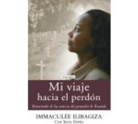 Mi Viaje Hacia El Perdón: Renaciendo De Las Cenizas Del Genocidio De Ruanda - Ilibagiza, Inmaculée, Santiago Rodríguez, Felicitas (tr.) Ilibagiza, Inmaculée, Santiago Rodríguez, Felicitas Tr (Auteur)