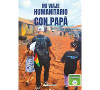 Mi viaje humanitario con papá: Una historia emotiva sobre solidaridad, empatía y el vínculo entre padre e hijo