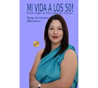 Mi vida A Los 50!: Medio Siglo De Historias Que Contar