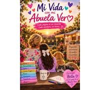 Mi Vida con mi Abuela Vero: Cada página es un recuerdo. Cada aventura, un tesoro.