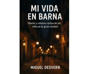 Mi Vida en Barna: Diario y relatos varios de mi vida en la gran ciudad