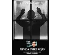 Mi Vida Entre Rejas. Jesús Nuñez Cárceles: Manual de Supervivencia a las Cárceles Españolas
