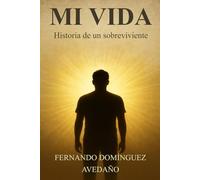 MI VIDA: Historia de un sobreviviente