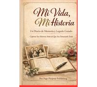 Mi Vida, Mi Historia: Un Diario de Memoria y Legado Guiado para Personas Mayores | Formato de Letra Grande para Preservar Historias Familiares | 105 Preguntas para Abuelos, Padres y Seres Queridos