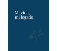Mi vida, mi legado: Cuaderno guiado para contar tu historia, dar sentido a tu recorrido y transmitir lo esencial. Un regalo significativo para la madurez y la jubilación