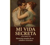 Mi Vida Secreta. Volumen III: Memorias sexuales de un caballero victoriano