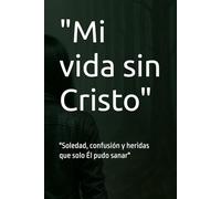 "Mi vida sin Cristo": "Soledad, confusión y heridas que solo Él pudo sanar"
