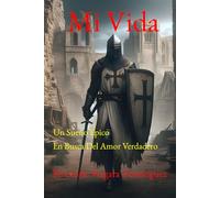 Mi Vida: Un Sueño Épico En Busca Del Amor Verdadero