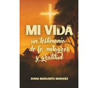 Mi vida: Un testimonio de fe, milagros y gratitud