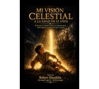 MI VISIÓN CELESTIAL A LA EDAD DE 13 AÑOS: El día que vi la gloria de Dios: Un testimonio de fe para inspirar a la generación que se levanta